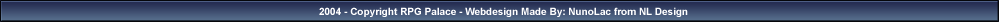 2004 - Copyright RPG Palace - Webdesign Made By: NunoLac from NL Design